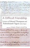 A Difficult Friendship: Letters of Edward Thompson and Rabindranath Tagore 19131940,Used