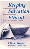 Keeping Salvation Ethical / Out of Print (STUDIES IN ANABAPTIST AND MENNONITE HISTORY),New