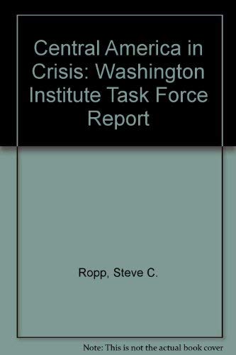 Central America in Crisis: Washington Institute Task Force Report,Used