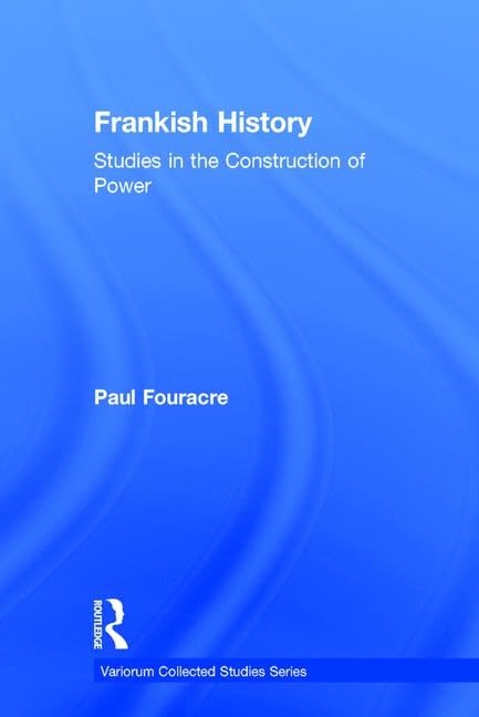 Frankish History: Studies In The Construction Of Power (Variorum Collected Studies),Used