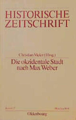 Die Okzidentale Stadt Nach Max Weber: Zum Problem Der Zugehrigkeit In Antike Und Mittelalter (Historische Zeitschrift / Beihefte