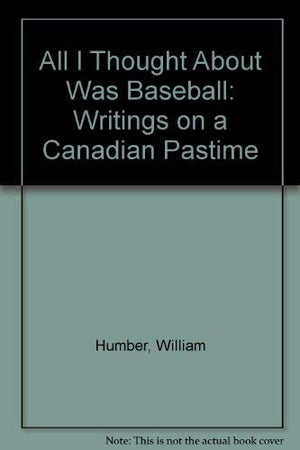 All I Thought About Was Baseball: Writings on a Canadian Pastime,Used