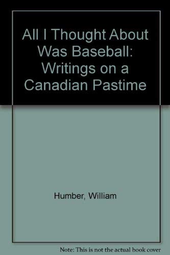 All I Thought About Was Baseball: Writings on a Canadian Pastime,Used