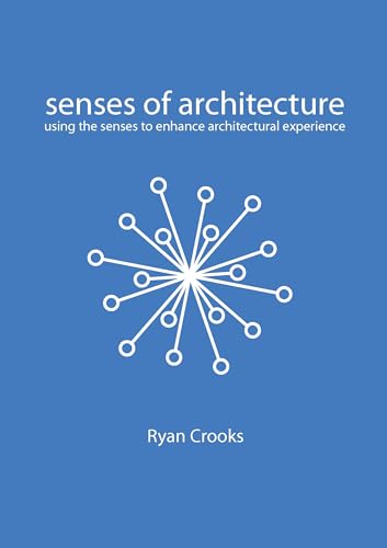 Senses Of Architecture: Using The Senses To Enhance Architectural Experience