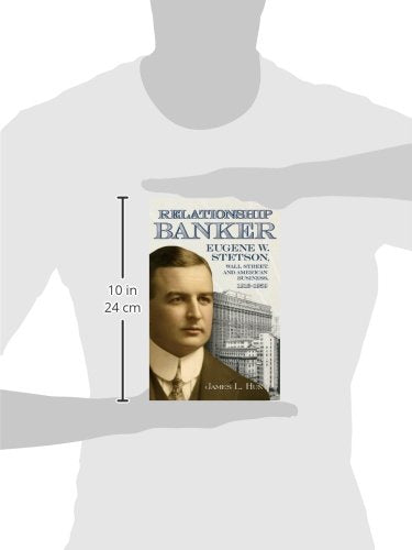 Relationship Banker: Eugene W. Stetson, Wall Street, and American Business, 19161959,Used