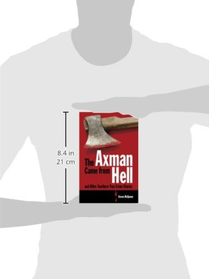 The Axman Came from Hell and Other Southern True Crime Stories,New