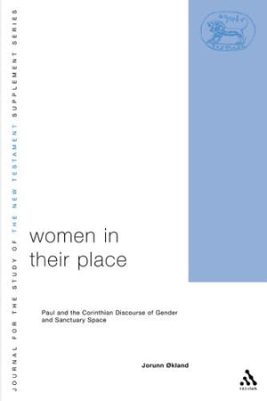 Women In Their Place: Paul and the Corinthian Discourse of Gender and Sanctuary space (Journal for the Study of the New Testamen,Used