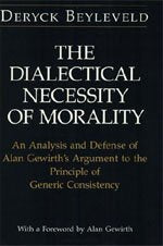 The Dialectical Necessity Of Morality: An Analysis And Defense Of Alan Gewirth'S Argument To The Principle Of Generic Consistenc