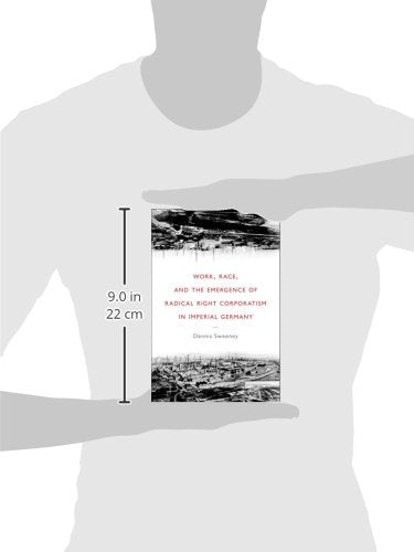 Work, Race, and the Emergence of Radical Right Corporatism in Imperial Germany (Social History, Popular Culture, And Politics In,Used