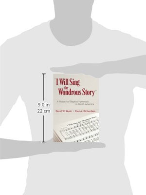 I Will Sing The Wonderous Story: A History Of Baptist Hymnody In North America,New