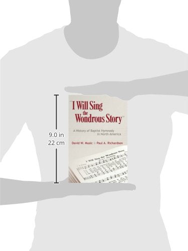 I Will Sing The Wonderous Story: A History Of Baptist Hymnody In North America,New