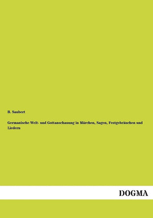 Germanische Welt und Gottanschauung in Mrchen, Sagen, Festgebruchen und Liedern (German Edition),Used
