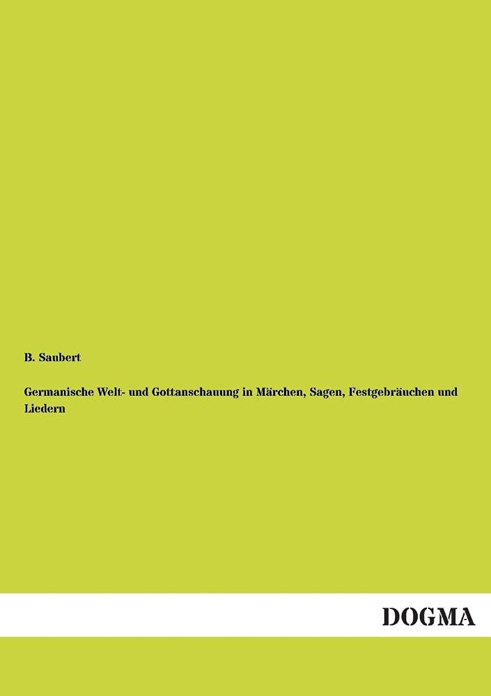 Germanische Welt und Gottanschauung in Mrchen, Sagen, Festgebruchen und Liedern (German Edition),Used