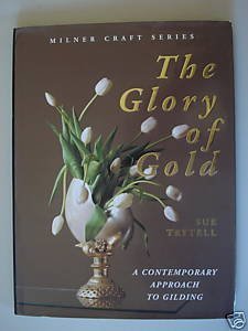 The Glory of Gold: A Contemporary Approach to Gilding,Used