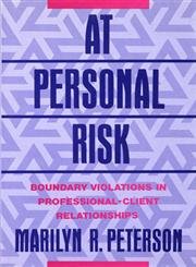At Personal Risk: Boundary Violations In Professionalclient Relationships,New