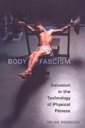 Body Fascism: Salvation In The Technology Of Physical Fitness
