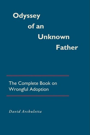Odyssey of an Unknown Father: The Complete Book on Wrongful Adoption,Used