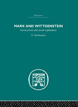 Marx and Wittgenstein: Social Praxis and Social Explanation,Used