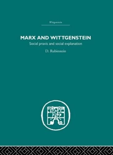 Marx and Wittgenstein: Social Praxis and Social Explanation,Used