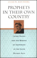 Prophets in Their Own Country: Living Saints and the Making of Sainthood in the Later Middle Ages,Used