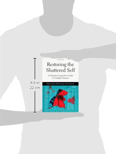 Restoring the Shattered Self: A Christian Counselor's Guide to Complex Trauma (Christian Association for Psychological Studies B,New