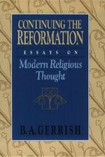 Continuing The Reformation: Essays On Modern Religious Thought