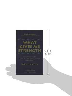 What Gives Me Strength: Reflections on the Basic Prayers and Truths of Chirstianity,Used