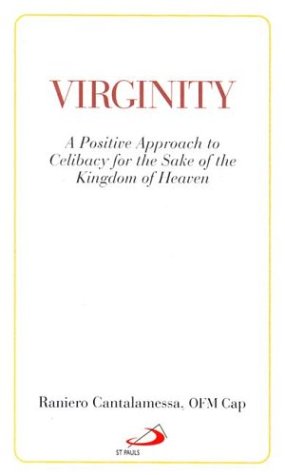 Virginity: A Positive Approach to Celibacy for the Sake of the Kingdom of Heaven,New