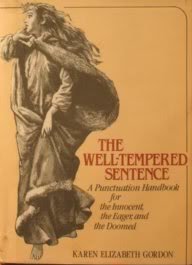 The Welltempered Sentence: A Punctuation Handbook For The Innocent, The Eager, And The Doomed,New