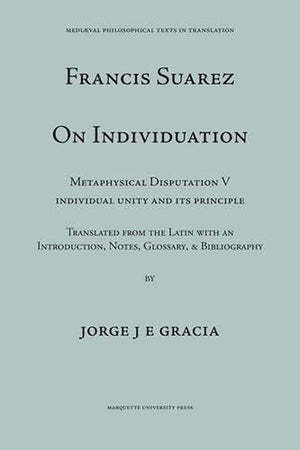 Francis Suarez on Individuation: Metaphysical Disputation V: Individual Unity and Its Principle (Mediaeval Philosophical Texts i,Used