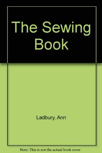 The Sewing Book: A Practical Guide to Sewing, Dressmaking, Tailoring, Upholstery, Decorative Stitchery and more,Used