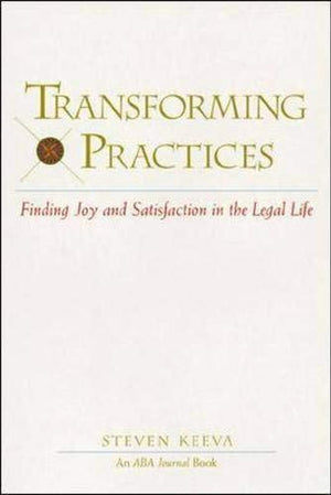 Transforming Practices : Finding Joy And Satisfaction In The Legal Life,Used