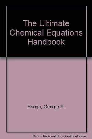 The Ultimate Chemical Equations Handbook Student Edition,New