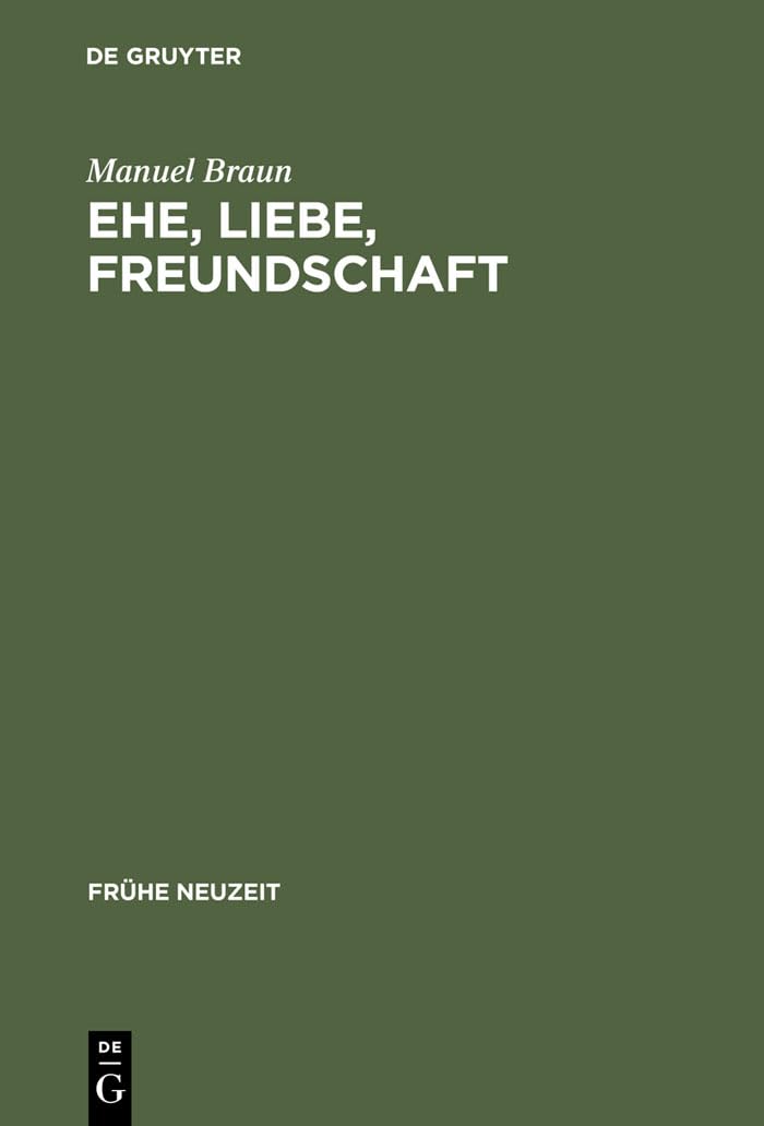 Ehe, Liebe, Freundschaft: Semantik Der Vergesellschaftung Im Frhneuhochdeutschen Prosaroman (Frhe Neuzeit, 60) (German Edition),Used