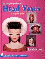 The Encyclopedia Of Head Vases (Schiffer Book For Collectors)-used