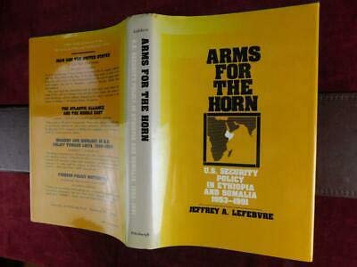 Arms For The Horn: U.S. Security Policy In Ethiopia And Somalia, 19531991 (Pitt Series In Policy And Institutional Studies)