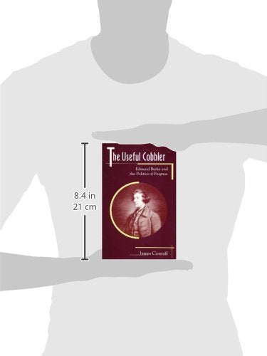 The Useful Cobbler: Edmund Burke and the Politics of Progress,Used