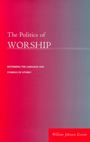 The Politics of Worship: Reforming the Language and Symbols of Liturgy,Used