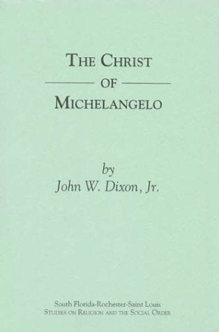 The Christ Of Michelangelo: An Essay On Carnal Spirituality (South Floridarochesterst. Louis Studies In Religion And The Socia,New