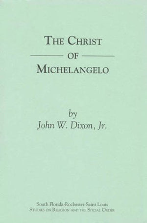 The Christ of Michelangelo: An essay on Carnal Spirituality (South FloridaRochesterSt. Louis Studies in Religion and the Socia,Used