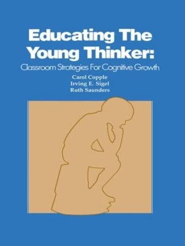 Educating the Young Thinker: Classroom Strategies for Cognitive Growth,New