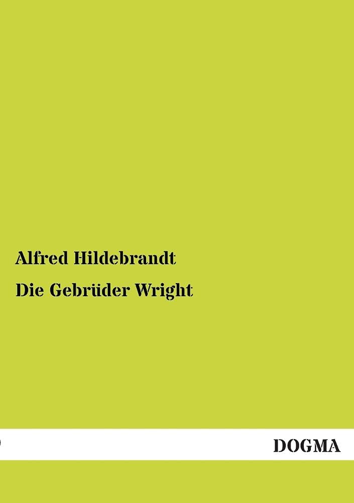Die Gebrueder Wright: Eine Studie ber die Entwicklung der Flugmaschine (German Edition),Used