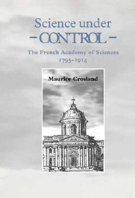 Science under Control: The French Academy of Sciences 17951914,Used
