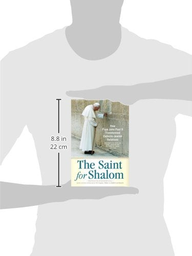 The Saint for Shalom: How Pope John Paul II Transformed CatholicJewish Relations,Used