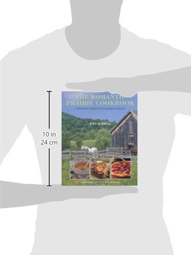 The Romantic Prairie Cookbook: FieldFresh Recipes and Homespun Settings,Used