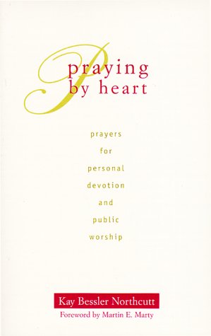 Praying by Heart: Prayers for Personal Devotion and Public Worship,Used