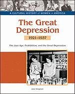The Great Depression: The Jazz Age, Prohibition, And The Great Depression, 19211937 (Cultural History Of Women In America)