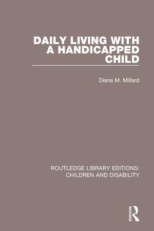 Daily Living with a Handicapped Child (Routledge Library Editions: Children and Disability),Used