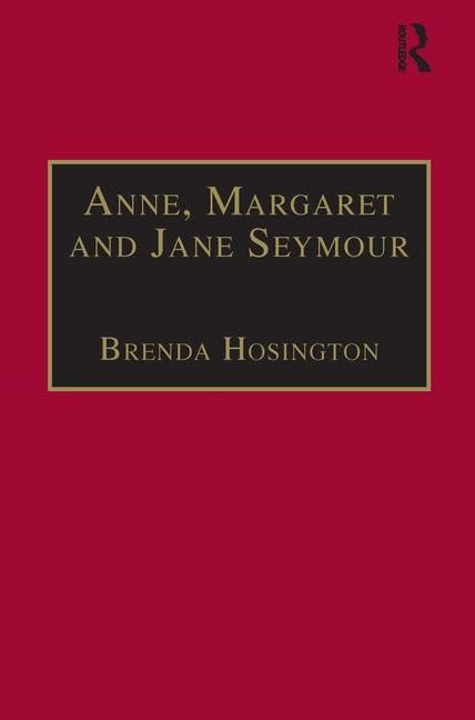 Anne, Margaret and Jane Seymour: Printed Writings 15001640: Series I, Part Two, Volume 6 (The Early Modern Englishwoman: A Facs,Used