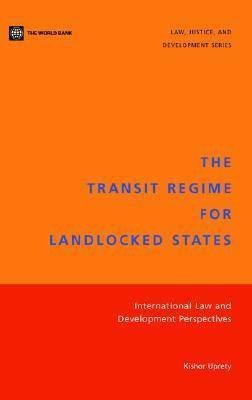 The Transit Regime for Landlocked States: International Law and Development Perspectives (43) (Law, Justice, and Development Ser,Used